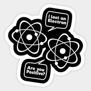 I Lost An Electron Are You Positive Funny Science Tee Shirt Sticker